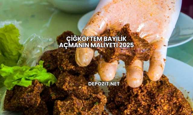 Çiğköftem Bayilik Açmanın Maliyeti 2025
