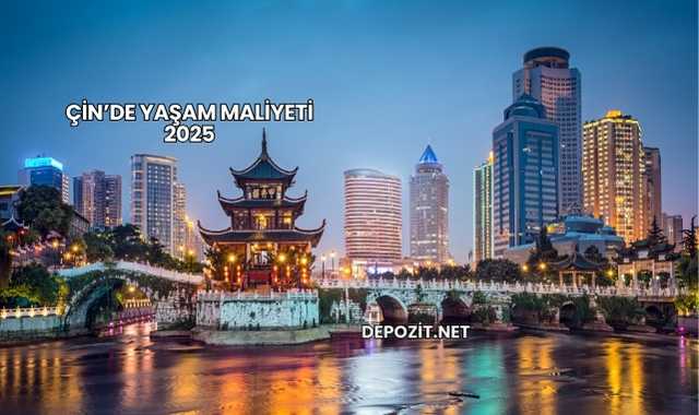 Çin’de Yaşam Maliyeti 2025