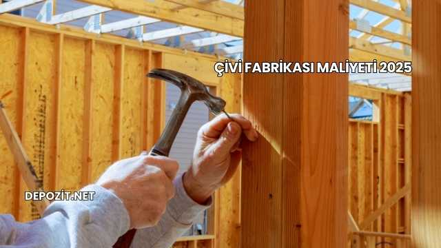 Çivi Fabrikası Maliyeti 2025