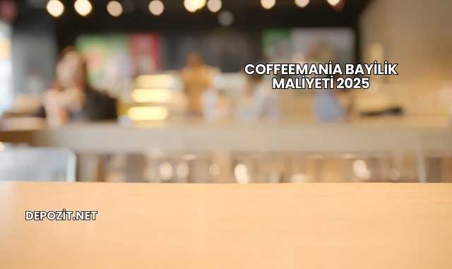 Coffeemania Bayilik Maliyeti 2025