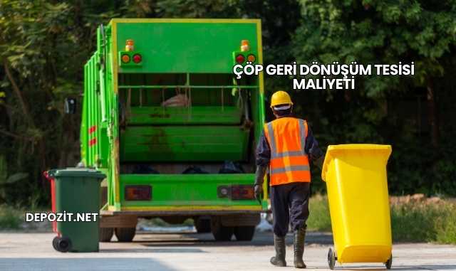 Çöp Geri Dönüşüm Tesisi Maliyeti