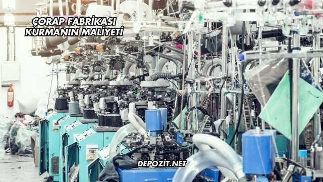 Çorap Fabrikası Kurmanın Maliyeti