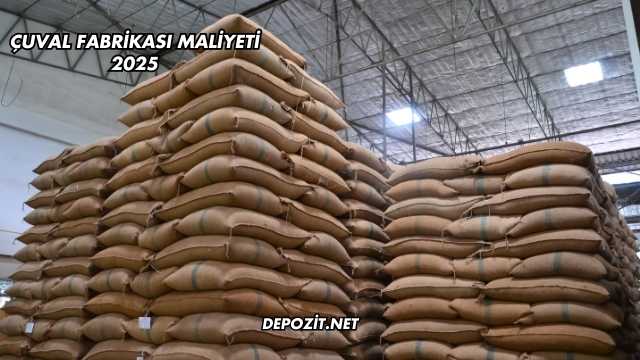 Çuval Fabrikası Maliyeti 2025