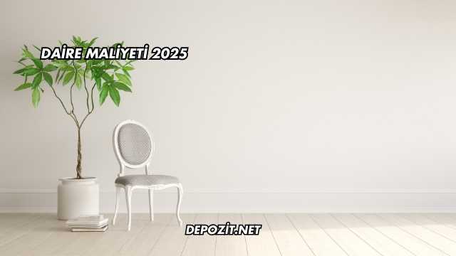 Daire Maliyeti 2025