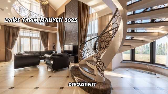 Daire Yapım Maliyeti 2025