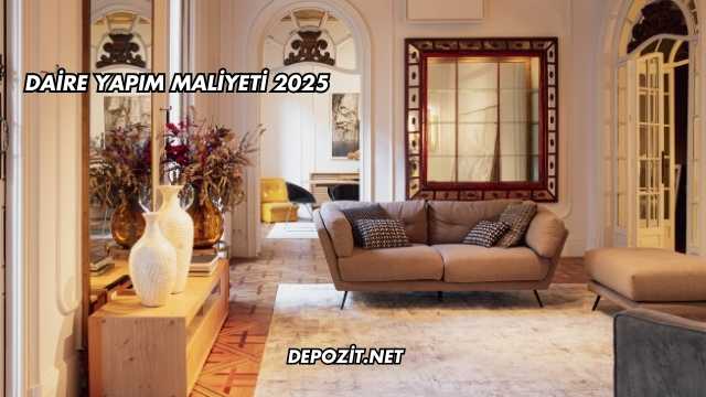Daire Yapım Maliyeti 2025