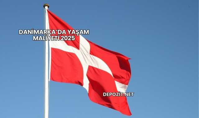 Danimarka’da Yaşam Maliyeti 2025