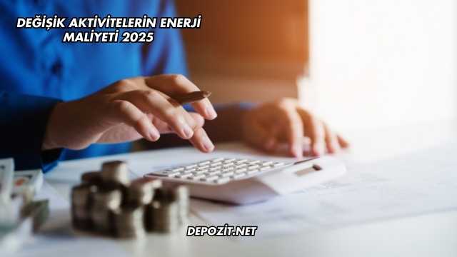 Değişik Aktivitelerin Enerji Maliyeti 2025