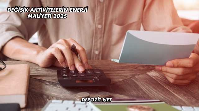 Değişik Aktivitelerin Enerji Maliyeti 2025