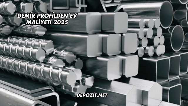 Demir Profilden Ev Maliyeti 2025