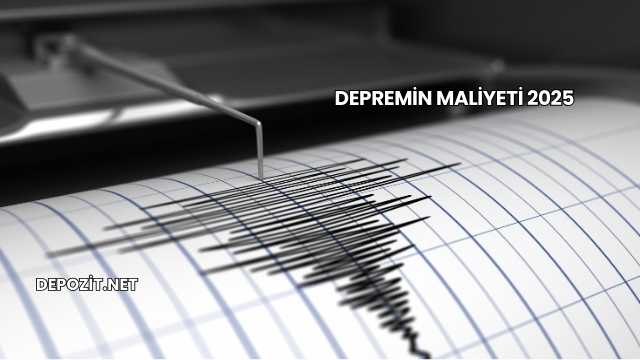 Depremin Maliyeti 2025