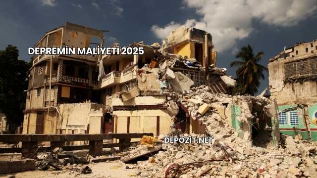 Depremin Maliyeti 2025
