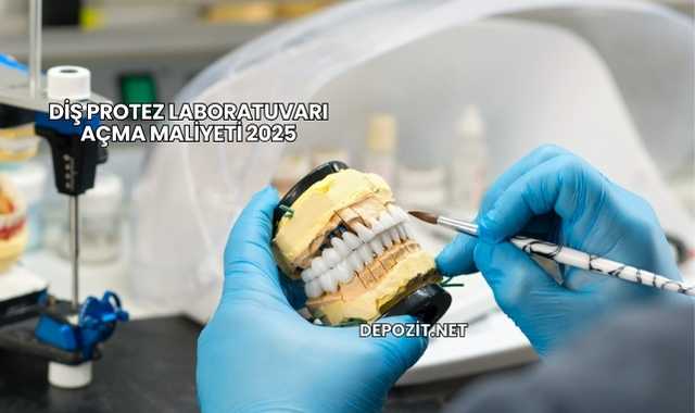 Diş Protez Laboratuvarı Açma Maliyeti 2025