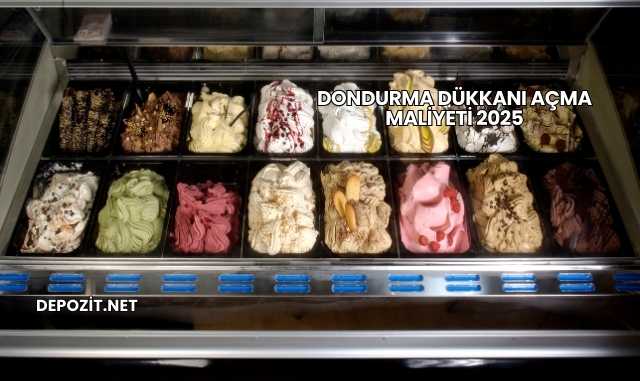 Dondurma Dükkanı Açma Maliyeti 2025