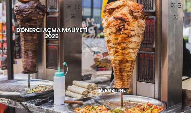 Dönerci Açma Maliyeti 2025