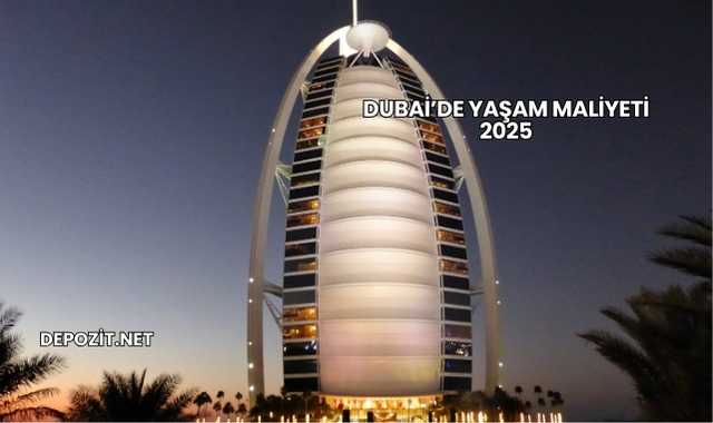 Dubai’de Yaşam Maliyeti 2025