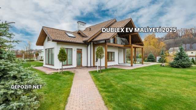 Dublex Ev Maliyeti 2025