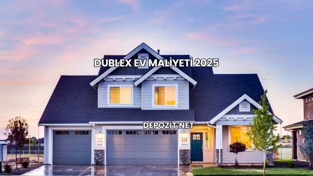 Dublex Ev Maliyeti 2025