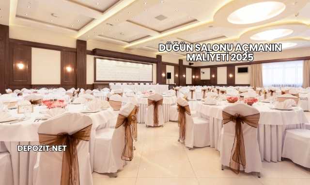 Düğün Salonu Açmanın Maliyeti 2025