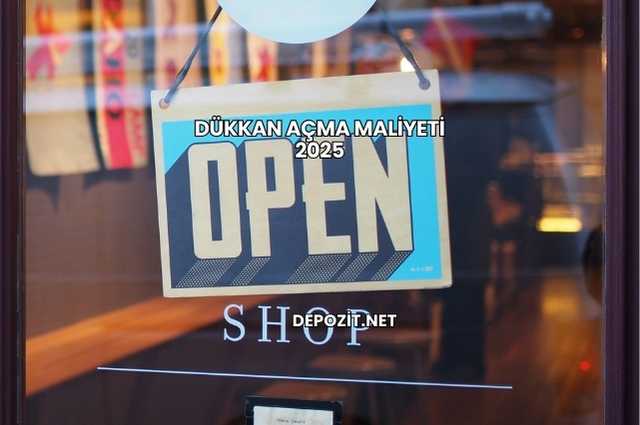 Dükkan Açma Maliyeti 2025