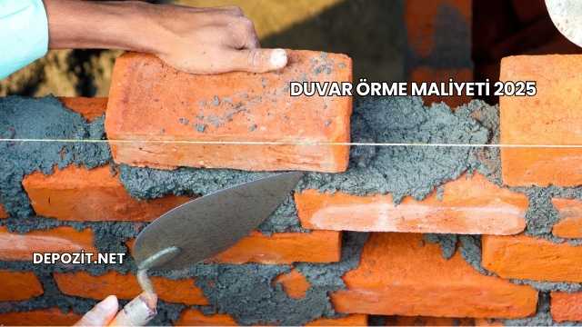Duvar Örme Maliyeti 2025