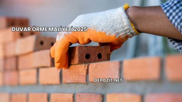 Duvar Örme Maliyeti 2025