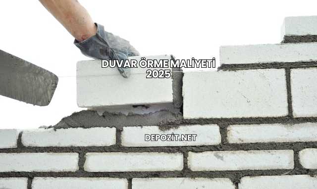 Duvar Örme Maliyeti 2025