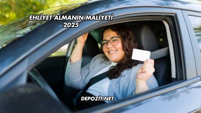 Ehliyet Almanın Maliyeti 2025
