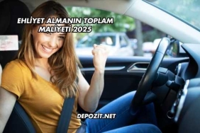 Ehliyet Almanın Toplam Maliyeti 2025