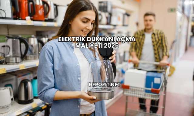 Elektrik Dükkanı Açma Maliyeti 2025