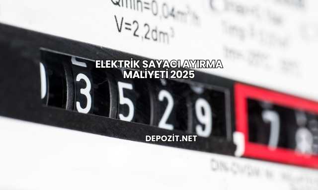 Elektrik Sayacı Ayırma Maliyeti 2025