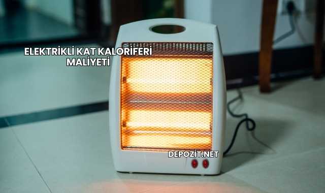 Elektrikli Kat Kaloriferi Maliyeti