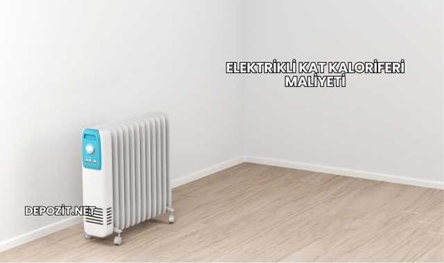 Elektrikli Kat Kaloriferi Maliyeti
