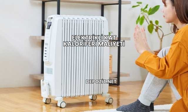 Elektrikli Kat Kaloriferi Maliyeti