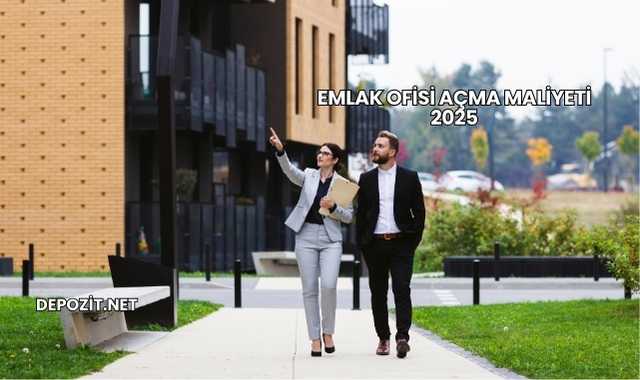 Emlak Ofisi Açma Maliyeti 2025