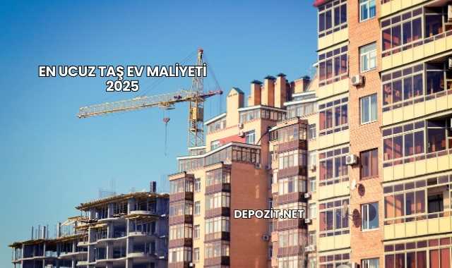 En Ucuz Taş Ev Maliyeti 2025