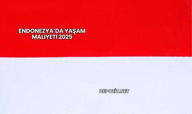 Endonezya’da Yaşam Maliyeti 2025