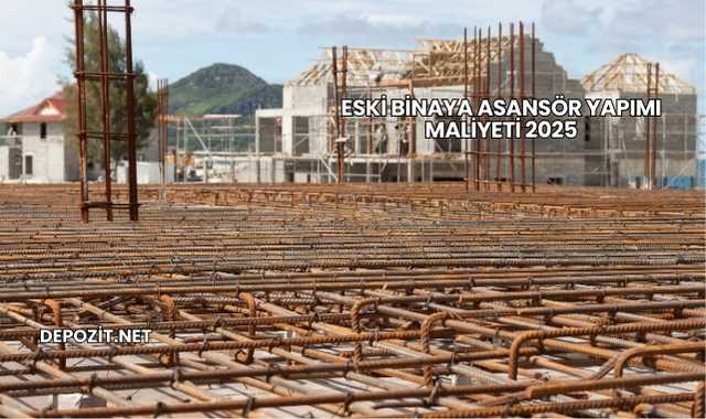 Eski Binaya Asansör Yapımı Maliyeti 2025