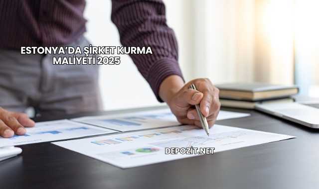 Estonya’da Şirket Kurma Maliyeti 2025