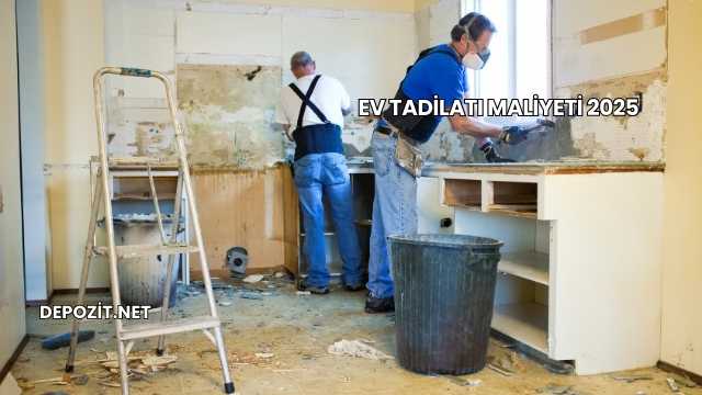 Ev Tadilatı Maliyeti 2025