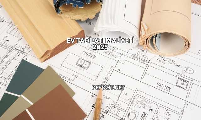 Ev Tadilatı Maliyeti 2025