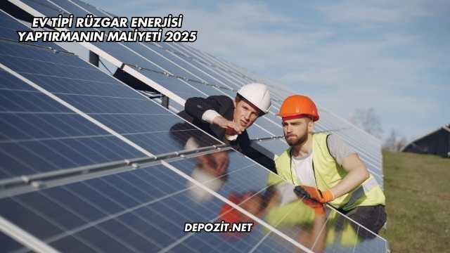 Ev İçin Rüzgar Enerjisi Maliyeti 2025