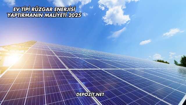 Ev Tipi Rüzgar Enerjisi Yaptırmanın Maliyeti 2025