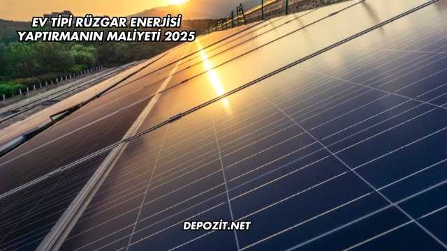 Ev Tipi Rüzgar Enerjisi Yaptırmanın Maliyeti 2025