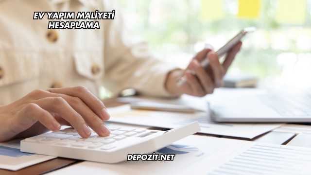 Ev Yapım Maliyeti Hesaplama