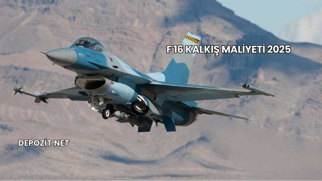 F 16 Kalkış Maliyeti 2025