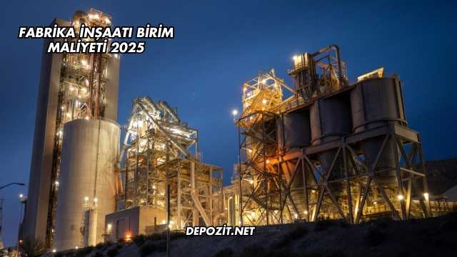Fabrika İnşaatı Birim Maliyeti 2025