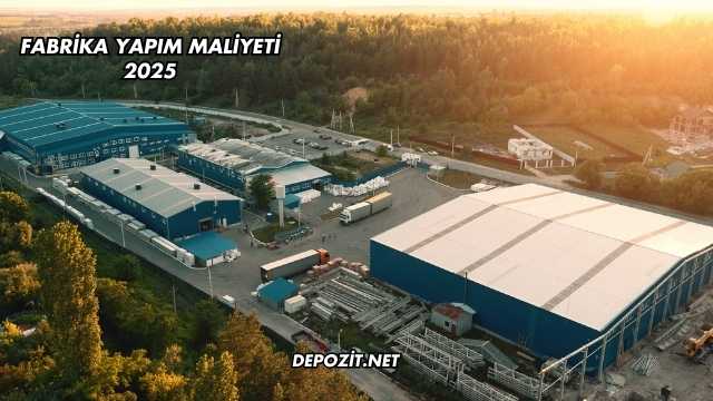 Fabrika Yapım Maliyeti 2025