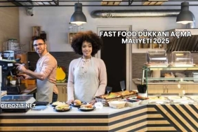 Fast Food Dükkanı Açma Maliyeti 2025