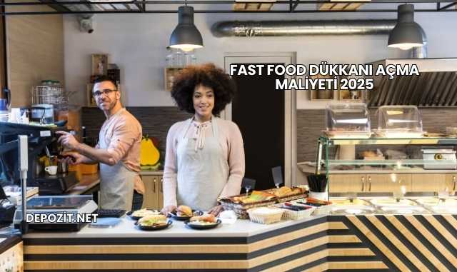 Fast Food Dükkanı Açma Maliyeti 2025